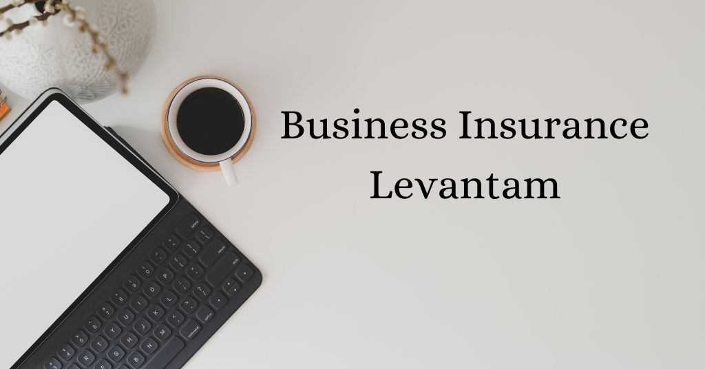 The Importance of Levantum in Business Insurance