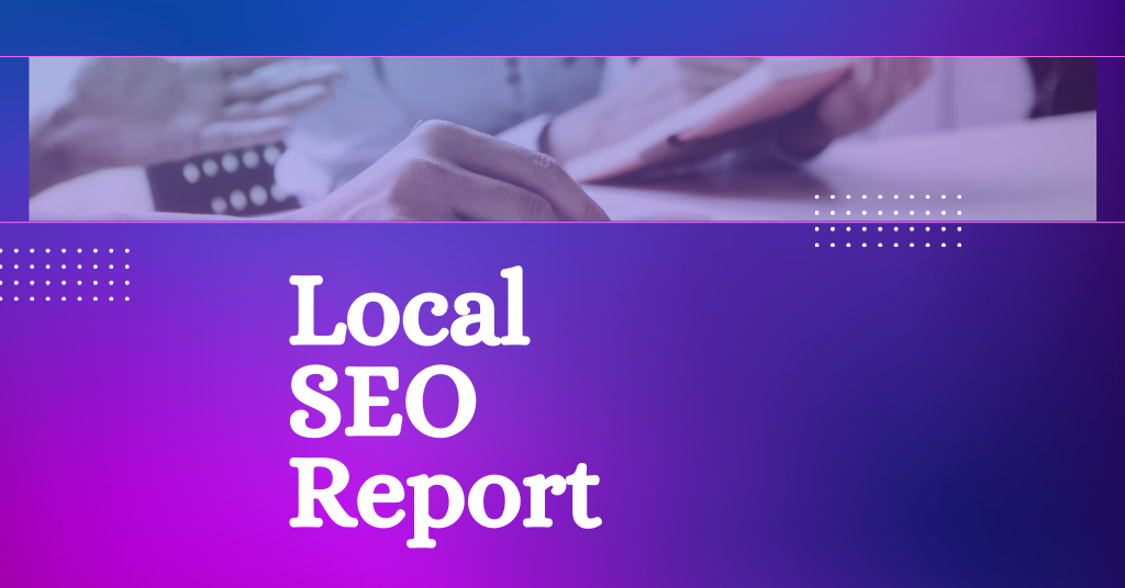 Unlocking Success with a Comprehensive Local SEO Report